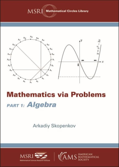 Mathematics via Problems: Part 1: Algebra