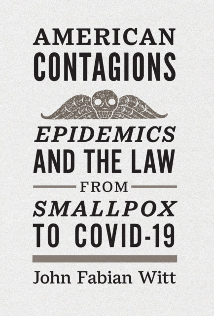 American Contagions: Epidemics and the Law from Smallpox to COVID-19