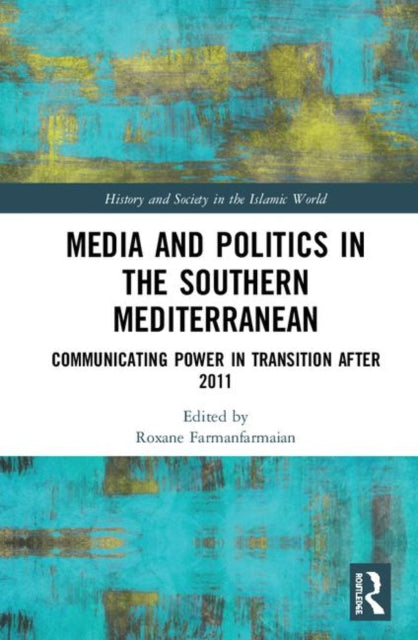 Media and Politics in the Southern Mediterranean: Communicating Power in Transition after 2011