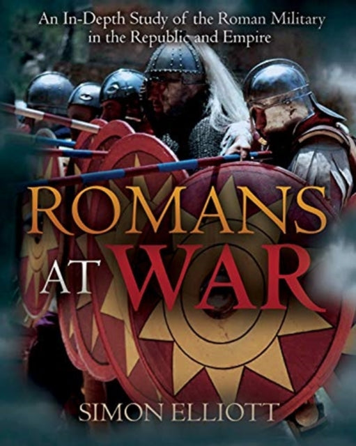 Romans at War: The Roman Military in the Republic and Empire