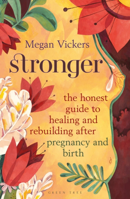 Stronger: The honest guide to healing and rebuilding after pregnancy and birth