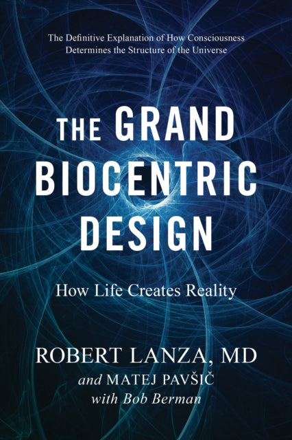 Grand Biocentric Design: How Life Creates Reality