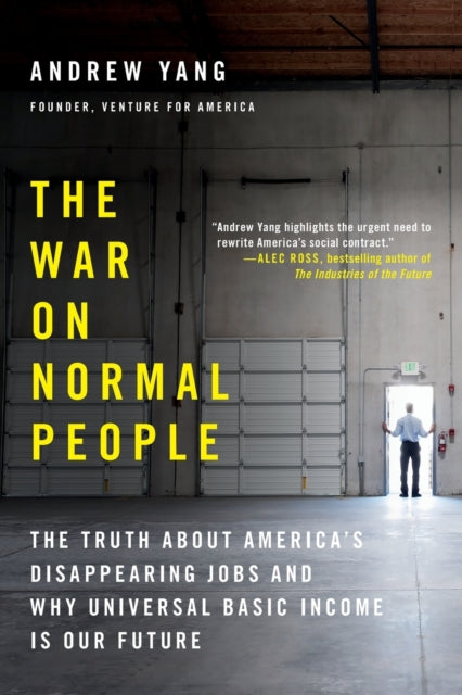 The War on Normal People: The Truth About America's Disappearing Jobs and Why Universal Basic Income Is Our Future