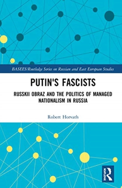 Putin's Fascists: Russkii Obraz and the Politics of Managed Nationalism in Russia