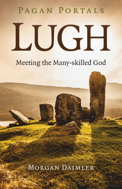 Pagan Portals - Lugh - Meeting the Many-skilled God