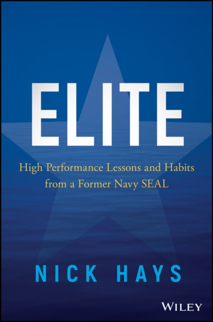 Elite: High Performance Lessons and Habits from a Former Navy SEAL