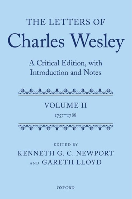 Letters of Charles Wesley: A Critical Edition, with Introduction and Notes: Volume 2 (1757-1788)
