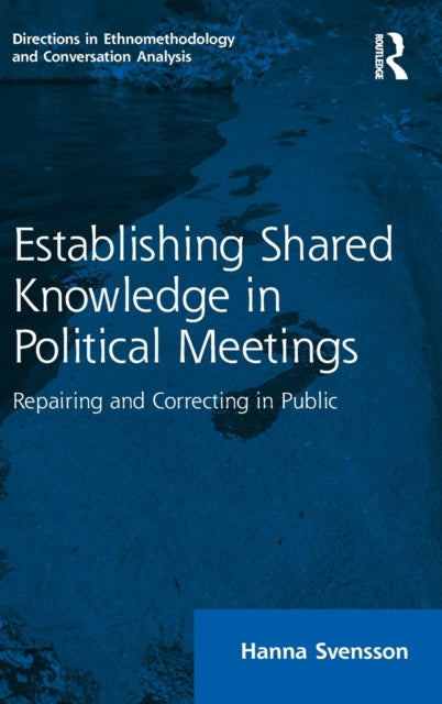 Establishing Shared Knowledge in Political Meetings: Repairing and Correcting in Public