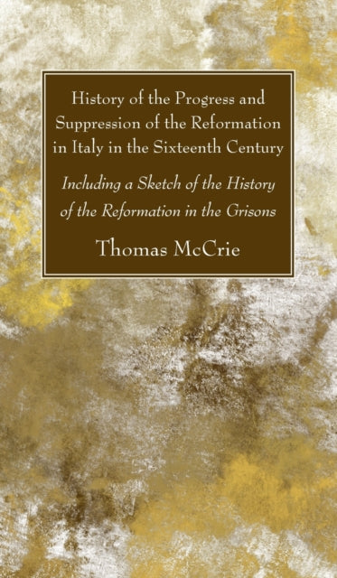 History of the Progress and Suppression of the Reformation in Italy in the Sixteenth Century
