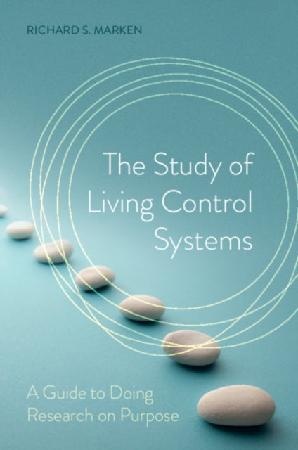 Study of Living Control Systems: A Guide to Doing Research on Purpose