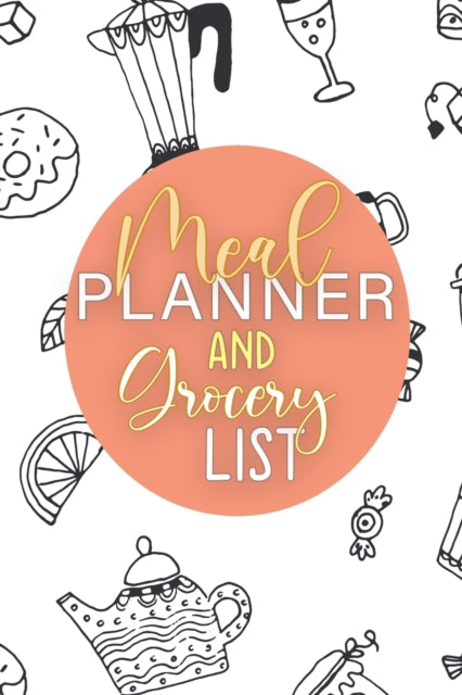 Meal Planner And Grocery List: 52 Weeks Meal Planner With Weekly Grocery Shopping List (Food Journals and Meal Planners)