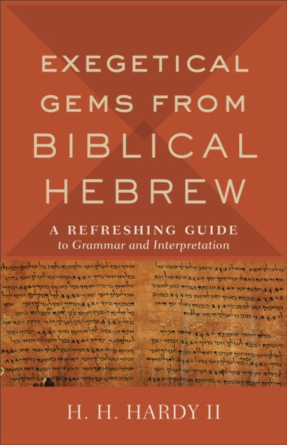 Exegetical Gems from Biblical Hebrew: A Refreshing Guide to Grammar and Interpretation