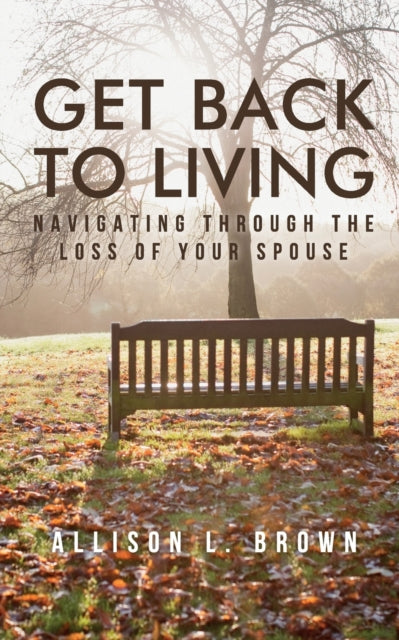 Get Back to Living: Navigating Through the Loss of Your Spouse