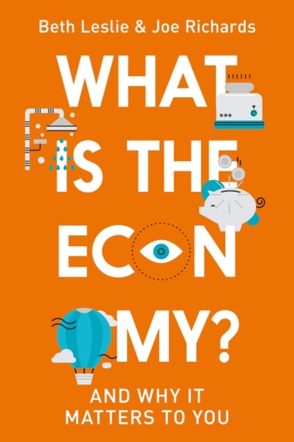 What is the Economy?: Everyday Economics and Why it Matters to You