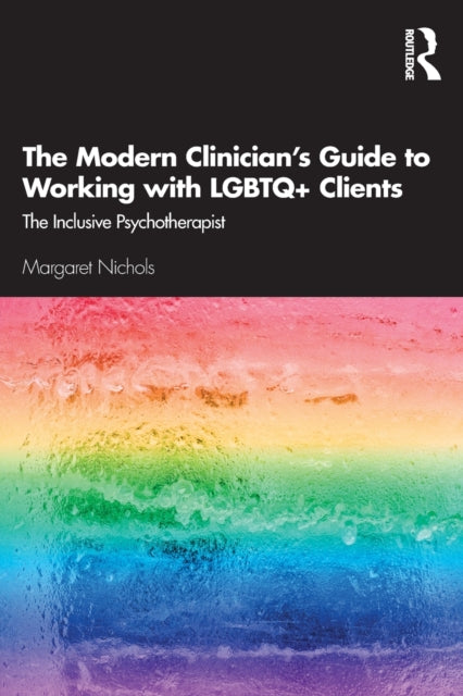 Modern Clinician's Guide to Working with LGBTQ+ Clients: The Inclusive Psychotherapist