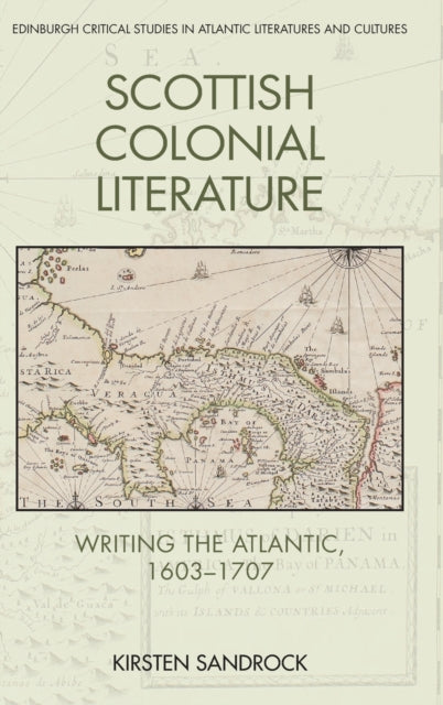 Scottish Colonial Literature: Writing the Atlantic, 1603-1707