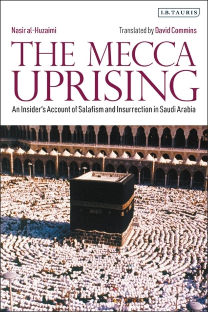 Mecca Uprising: An Insider's Account of Salafism and Insurrection in Saudi Arabia
