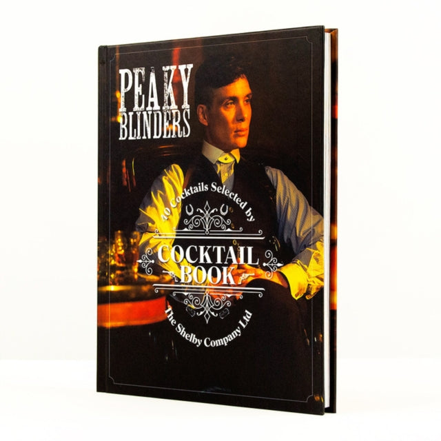 Peaky Blinders Cocktail Book: 40 Cocktails Selected by The Shelby Company Ltd