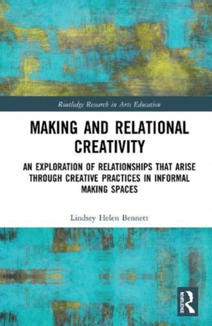 Making and Relational Creativity: An Exploration of Relationships that Arise through Creative Practices in Informal Making Spaces