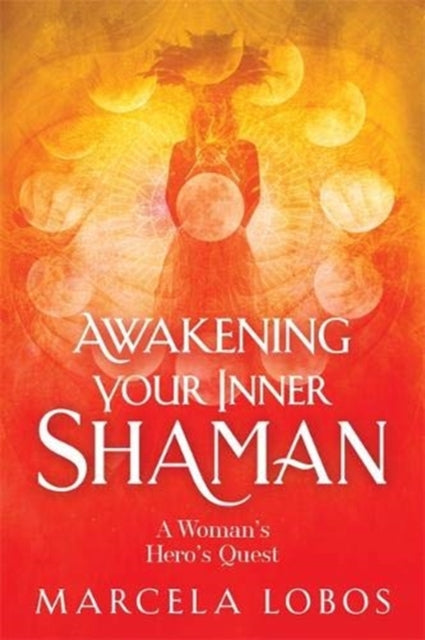 Awakening Your Inner Shaman: A Woman's Journey of Self-Discovery through the Medicine Wheel