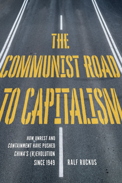Communist Road To Capitalism: How Social Unrest and Containment Have Pushed Chinas (R)evolution since 1949