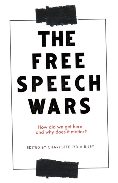 Free Speech Wars: How Did We Get Here and Why Does it Matter?