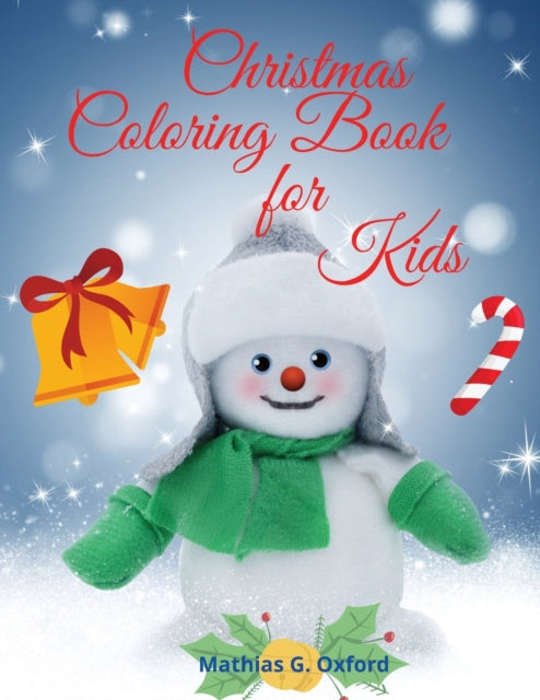Christmas Coloring Book for Kids: Amazing Children Coloring Book for Christmas Holidays Easy and Cute Holiday Coloring Designs for Children, Beautiful Pages to Color with Santa Claus, Snowmen, Reindeer & More! Fun Children's Christmas Gift or present!