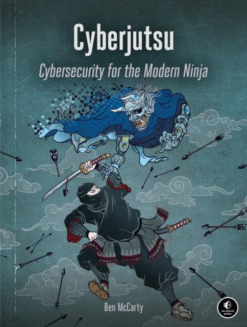 Cyberjutsu: Cybersecurity for the Modern Ninja