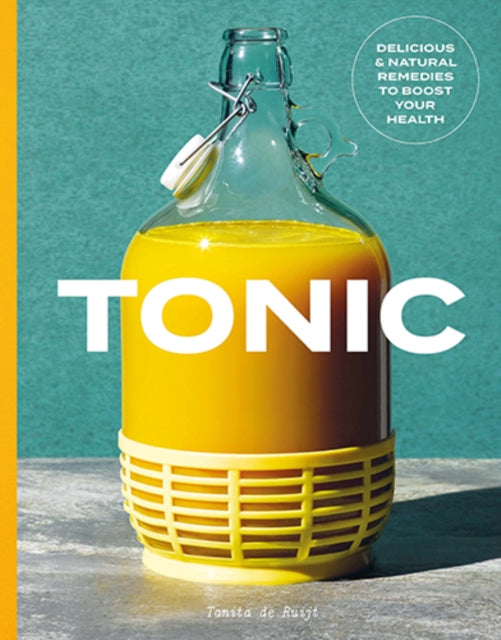 Tonic: Delicious and Natural Remedies to Boost Your Health