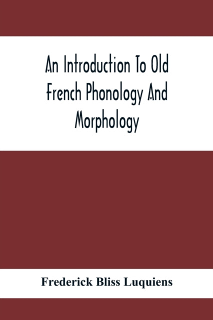 Introduction To Old French Phonology And Morphology