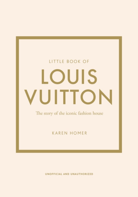 Little Book of Louis Vuitton: The Story of the Iconic Fashion House