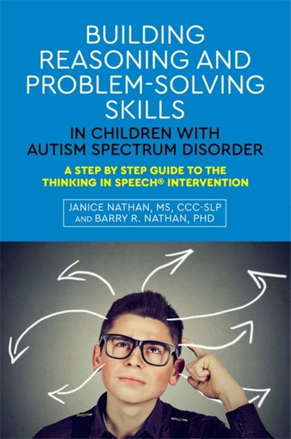 Building Reasoning and Problem-Solving Skills in Children with Autism Spectrum Disorder: A Step by Step Guide to the Thinking in Speech (R) Intervention