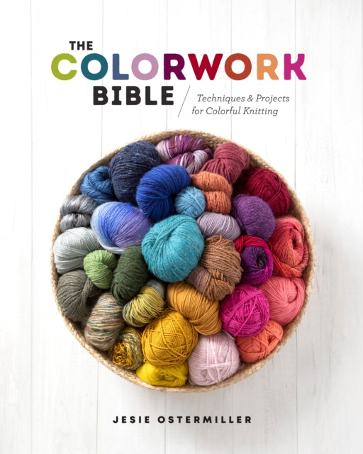 Colorwork Bible: Techniques and Projects for Colorful Knitting