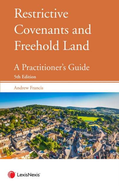 Restrictive Covenants and Freehold Land: A Practitioner's Guide
