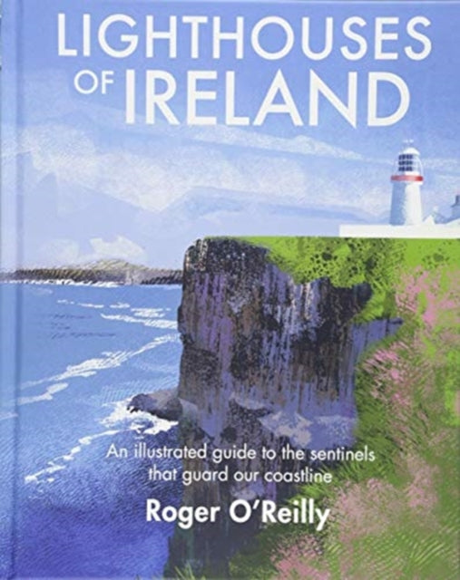 Lighthouses of Ireland: An Illustrated Guide to the Sentinels that Guard our Coastline