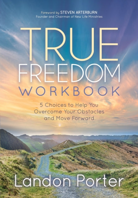 True Freedom Workbook: 5 Choices to Help You Overcome Your Obstacles and Move Forward