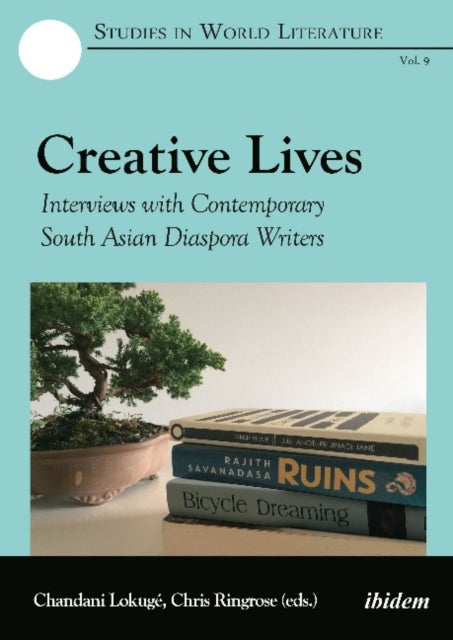 Creative Lives - Interviews with Contemporary South Asian Diaspora Writers