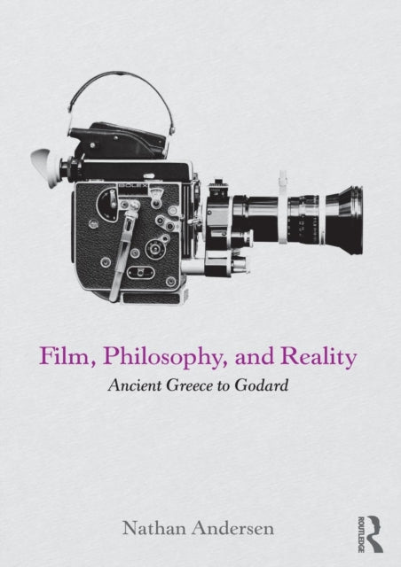 Film, Philosophy, and Reality: Ancient Greece to Godard