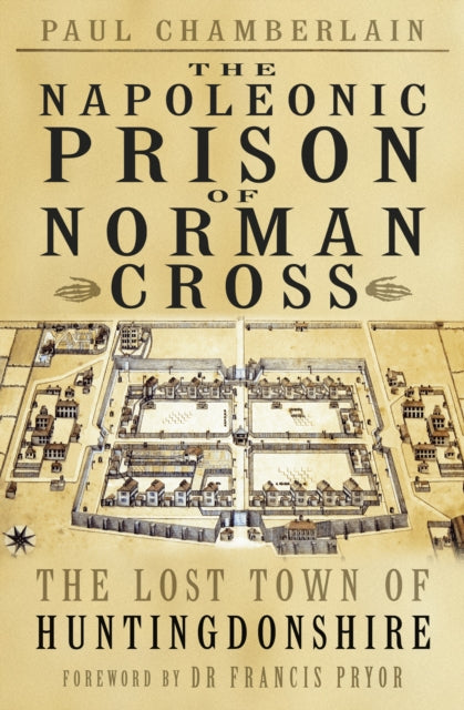 Napoleonic Prison of Norman Cross: The Lost Town of Huntingdonshire