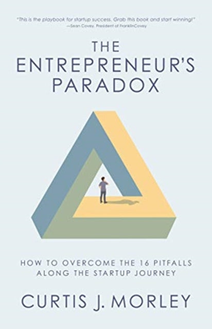 Entrepreneur's Paradox: How to Overcome the 16 Pitfalls Along the Startup Journey (Keys to Success for a Startup Company)