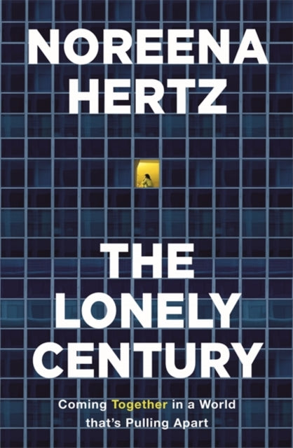 Lonely Century: Coming Together in a World that's Pulling Apart