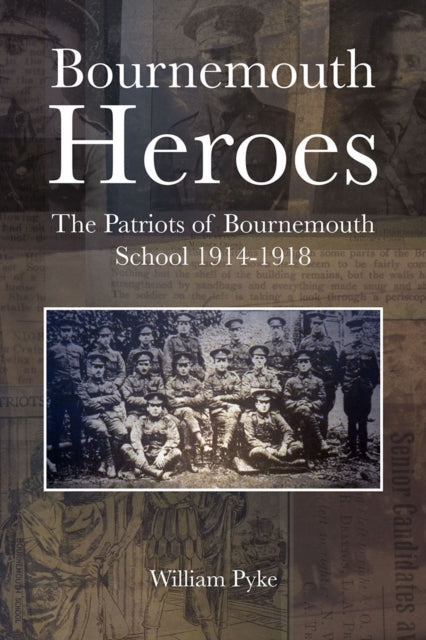 Bournemouth Heroes: The Patriots of Bournemouth School 1914-1918