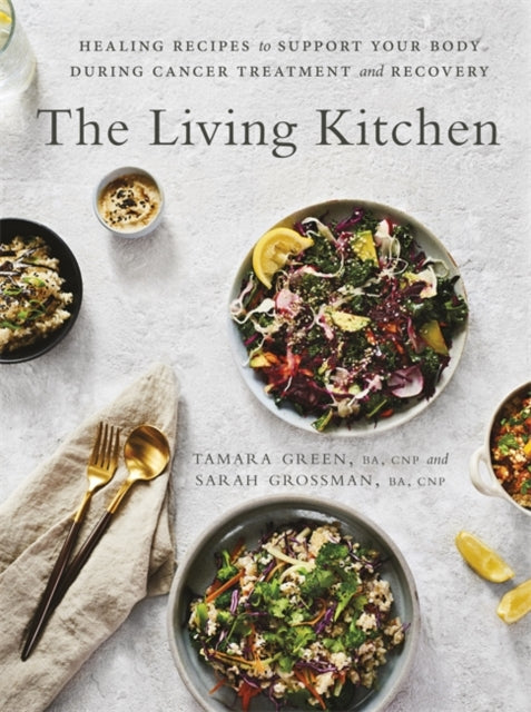 Living Kitchen: Healing Recipes to Support Your Body During Cancer Treatment and Recovery