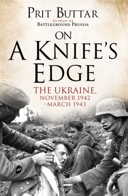 On a Knife's Edge: The Ukraine, November 1942-March 1943