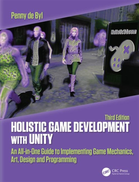 Holistic Game Development with Unity 3e: An All-in-One Guide to Implementing Game Mechanics, Art, Design and Programming