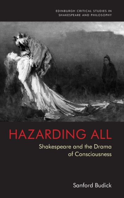 Hazarding All: Shakespeare and the Drama of Consciousness