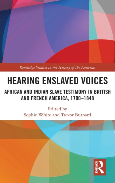 Hearing Enslaved Voices: African and Indian Slave Testimony in British and French America, 1700-1848