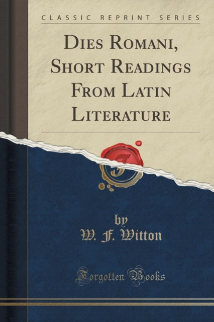 Dies Romani, Short Readings from Latin Literature (Classic Reprint)