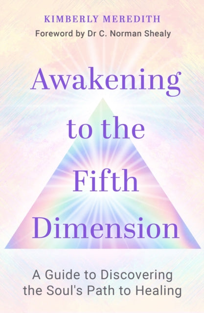 Awakening to the Fifth Dimension: A Guide to Discovering the Soul's Path to Healing