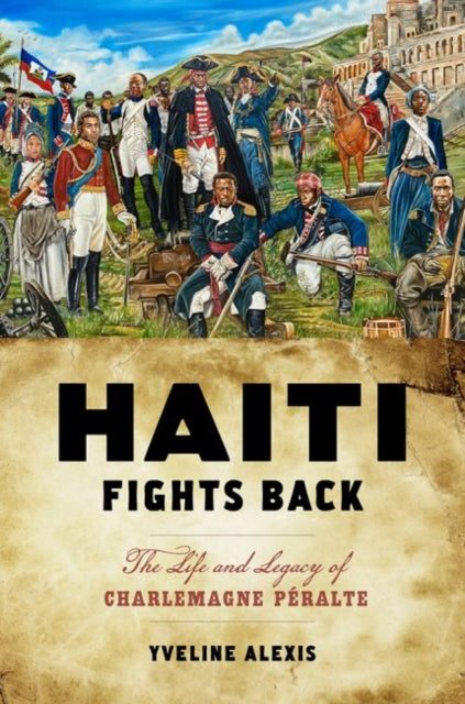 Haiti Fights Back: The Life and Legacy of Charlemagne Peralte